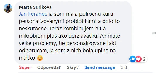 Komentár na Facebooku, Marta Surikova: „ja som mala polrocnu kuru personalizovanymi probiotikami a bolo to neskutocne. Teraz kombinujem hit a mikrobiom plus ako udrziavacku. Ak mate velke problemy, tie personalizovane fakt odporucam, ja som z nich bola uplne na makko“