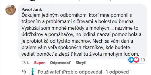 Komentár na Facebooku, Pavol Jurik: „Ďakujem jediným odborníkom, ktorí mne pomohli s trápením a problémami s črevami a bolesťou brucha. Vyskúšal som mnohé metódy a mnohých ... nazvime to údržbárov a pomáhačov, no jediná naozaj pomoc bola a je probiotiká od týchto machrov.“